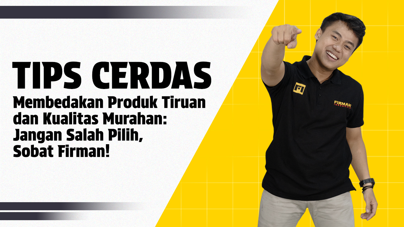 Tips Cerdas Membedakan Produk Tiruan dan Kualitas Murahan: Jangan Salah Pilih, Sobat Firman!